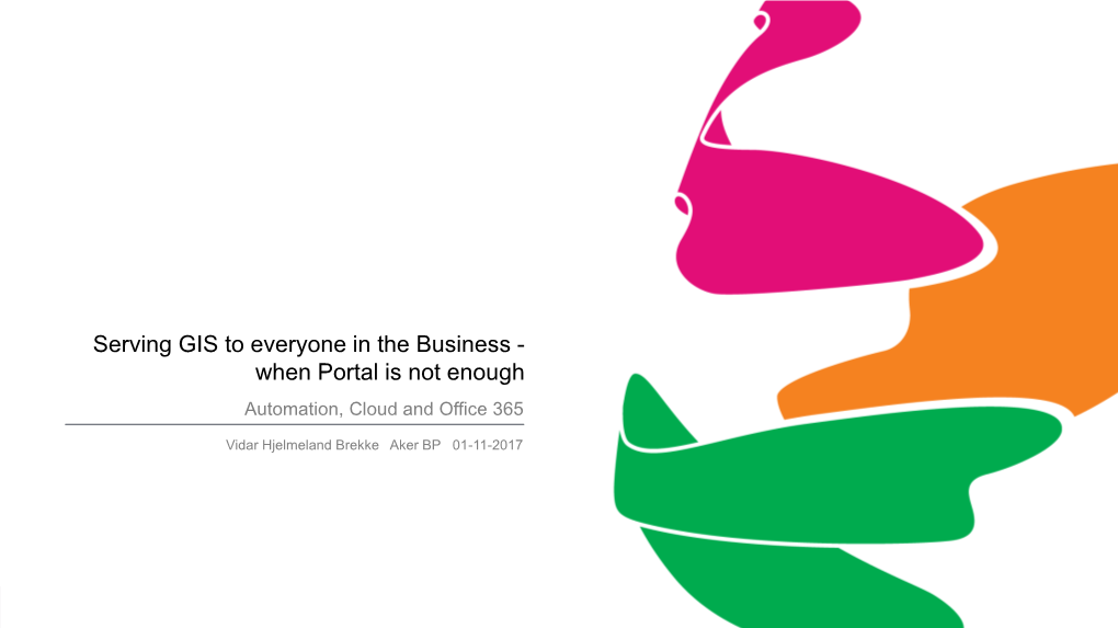 Serving GIS to Everyone in the Business- When Portal Is Not Enough