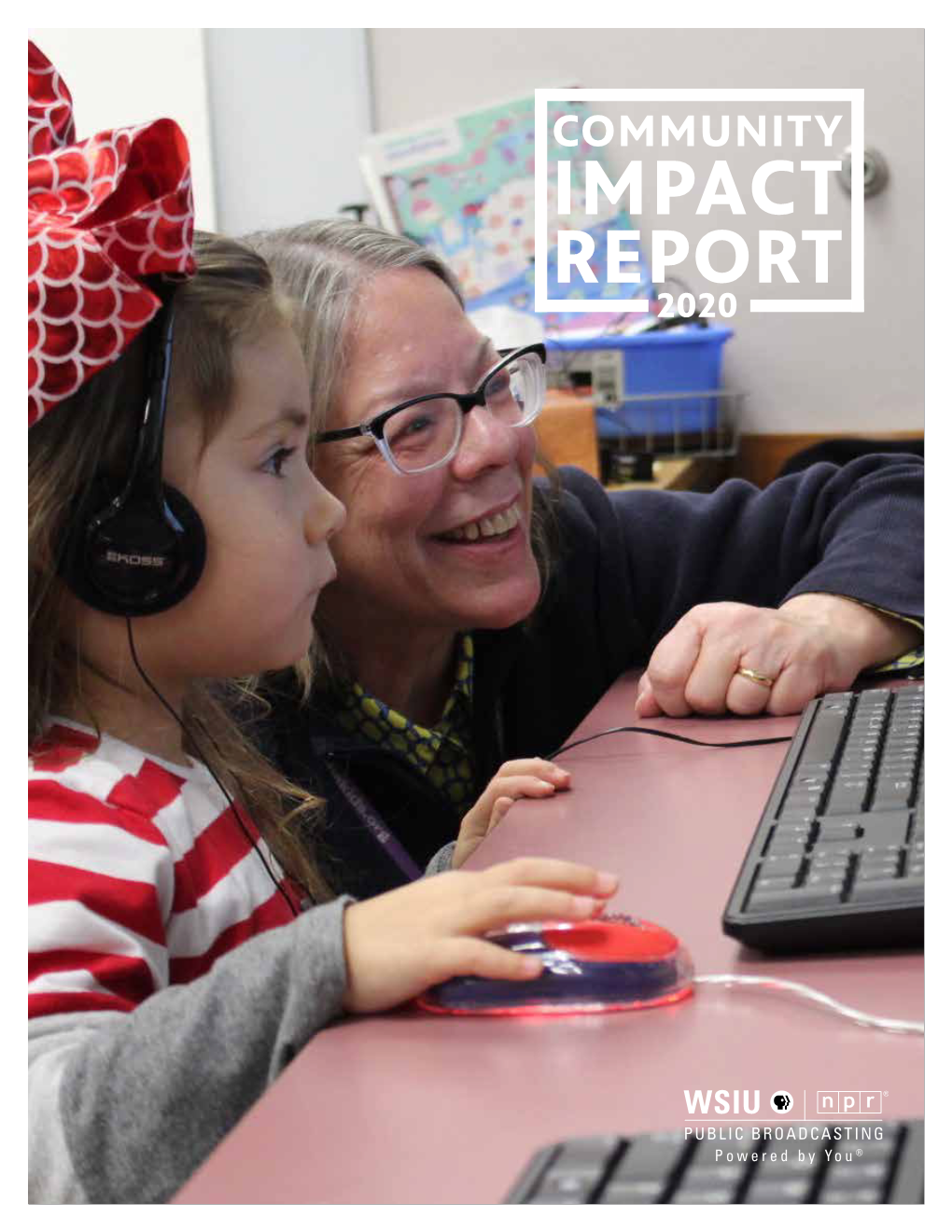 IMPACT REPORT 2020 LETTER to the MISSION WSIU Public Broadcasting Exists to Improve the Quality of COMMUNITY Life of the People We Serve