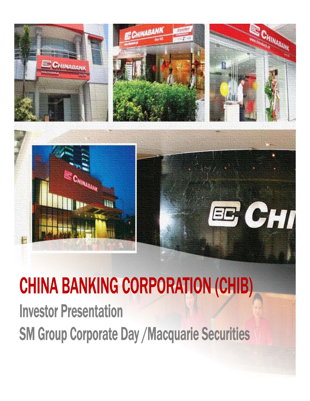 CHINA BANKING CORPORATION (CHIB) Investor Presentation SM Group Corporate Day /Macquarie Securities the Economic Backdrop