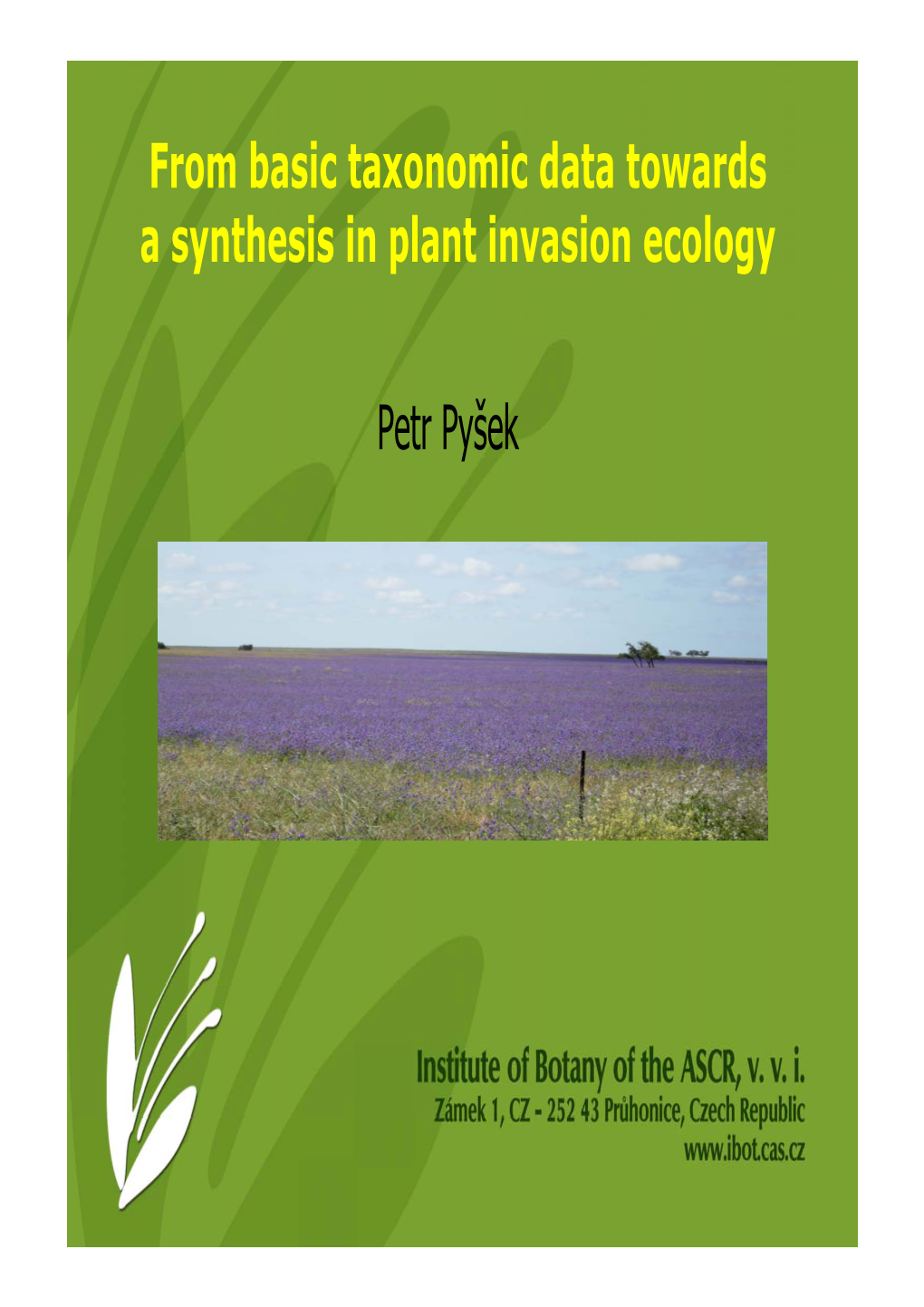 From Basic Taxonomic Data Towards a Synthesis in Plant Invasion Ecology Petr Pyšek