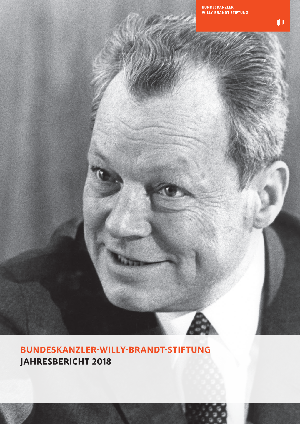 Bundeskanzler-Willy-Brandt-Stiftung Jahresbericht 2018 Inhalt