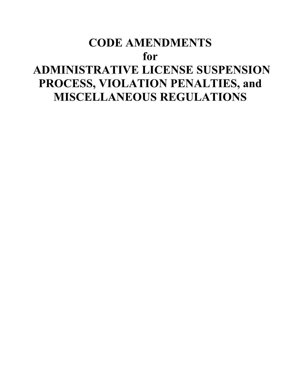 CODE AMENDMENTS for ADMINISTRATIVE LICENSE SUSPENSION PROCESS, VIOLATION PENALTIES, and MISCELLANEOUS REGULATIONS