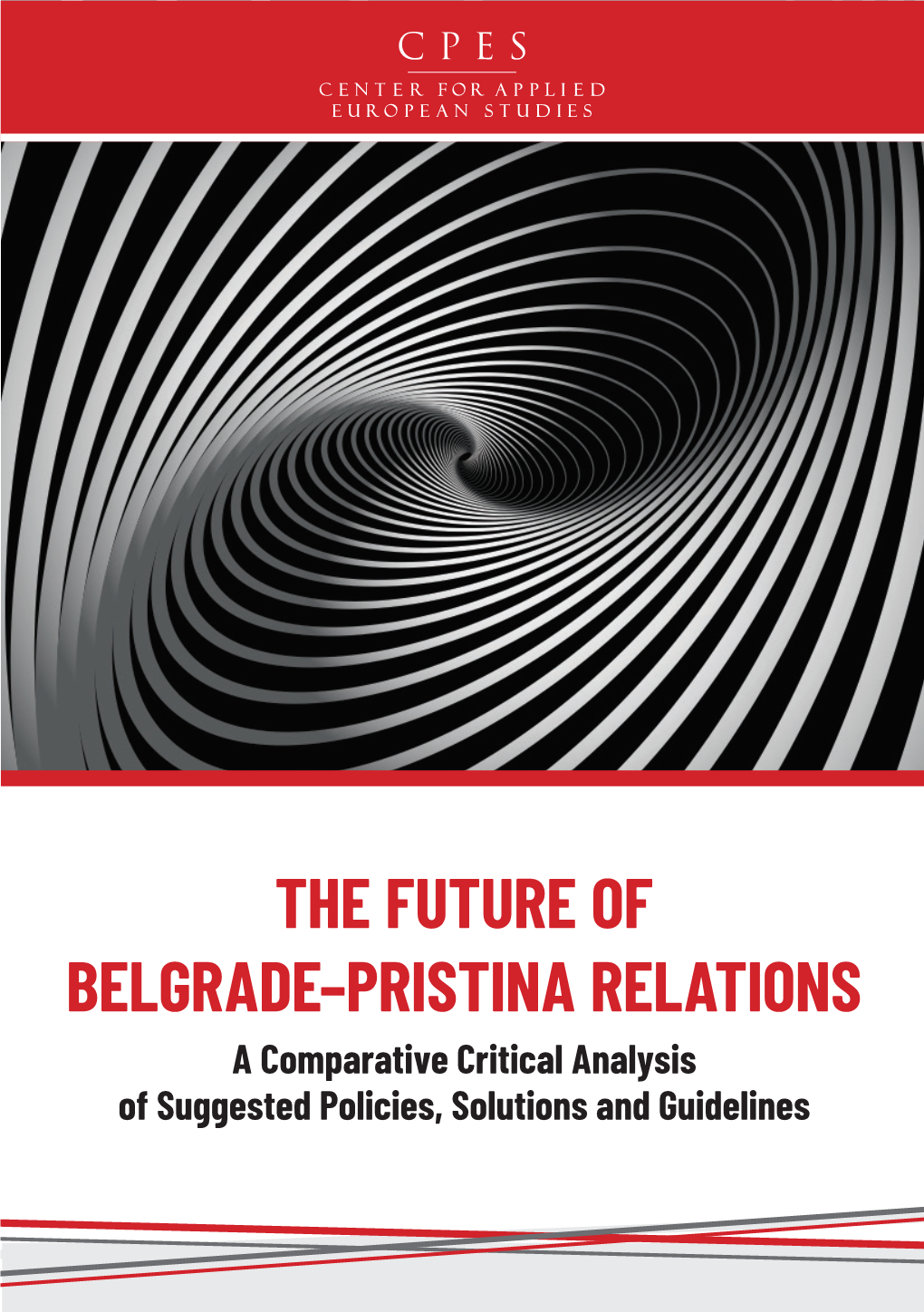 THE FUTURE of BELGRADE–PRISTINA RELATIONS a Comparative Critical Analysis of Suggested Policies, Solutions and Guidelines the FUTURE of BELGRADE-PRISTINA RELATIONS