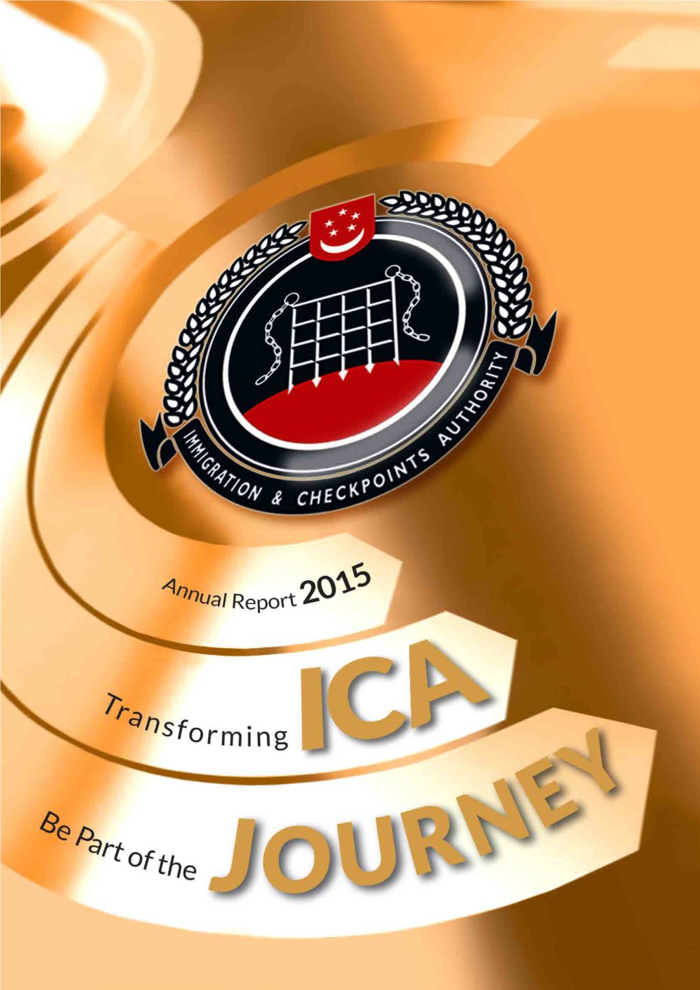 ICA Annual 2015 Our Mission We Ensure That the Movement of People, Goods and Conveyances Through Our Checkpoints Is Legitimate and Lawful