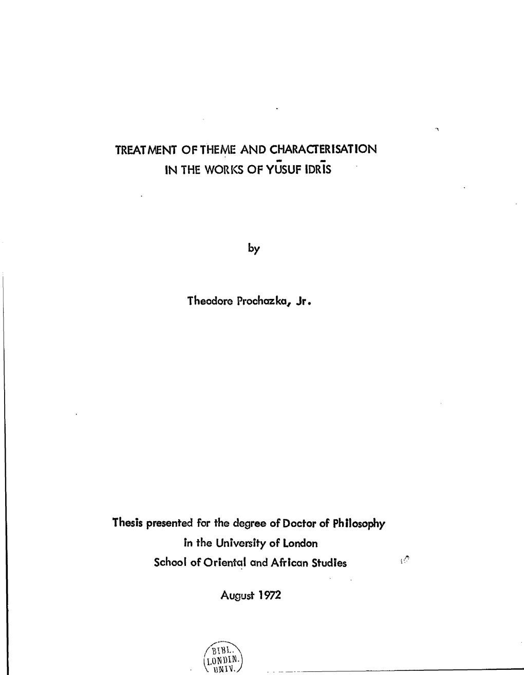 TREATMENT of THEME and CHARACTERISATION in the WORKS of YUSUF Idrts by Theodore Prochazka, Jr. Thesis Presented for the Degree O
