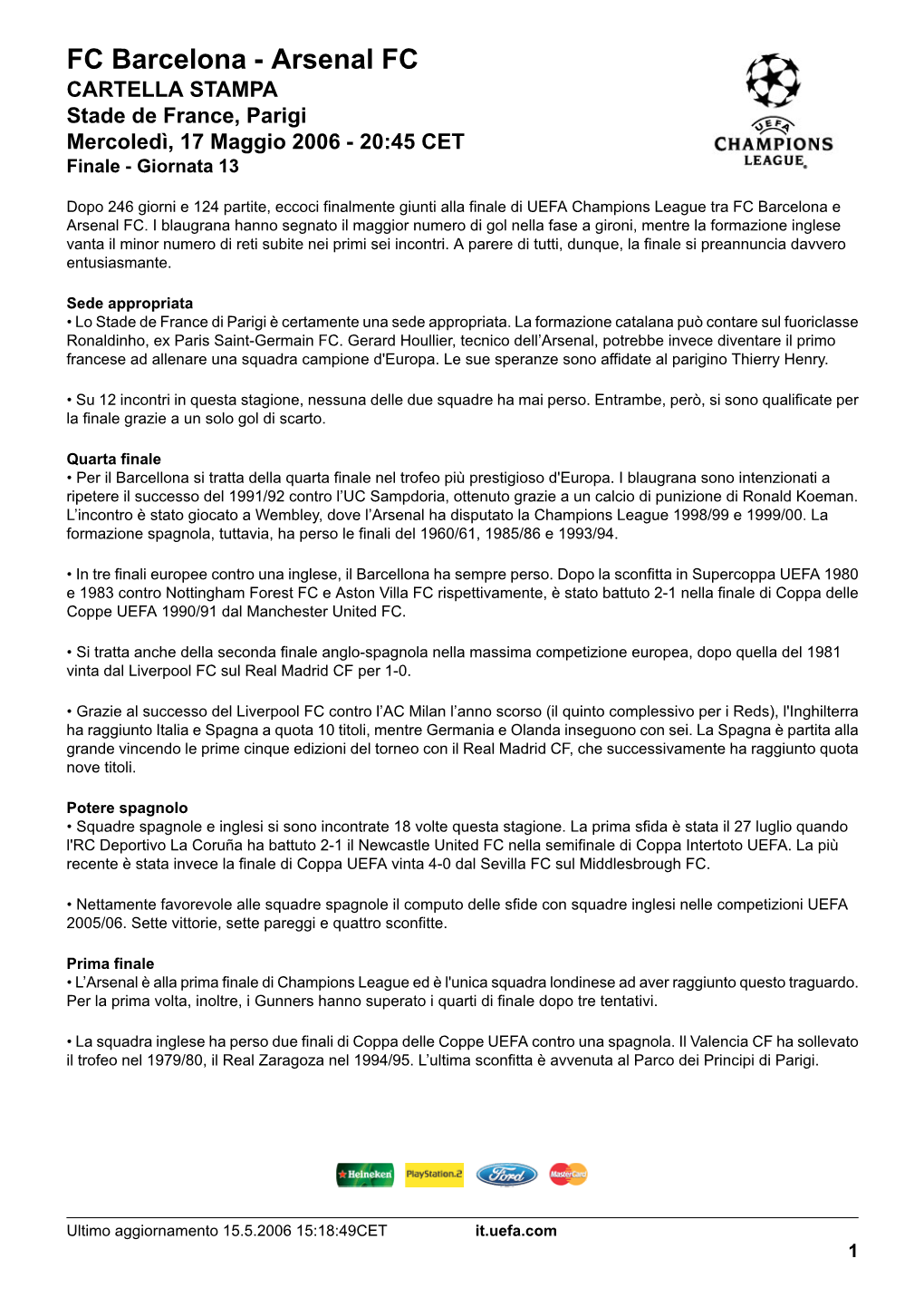 FC Barcelona - Arsenal FC CARTELLA STAMPA Stade De France, Parigi Mercoledì, 17 Maggio 2006 - 20:45 CET Finale - Giornata 13