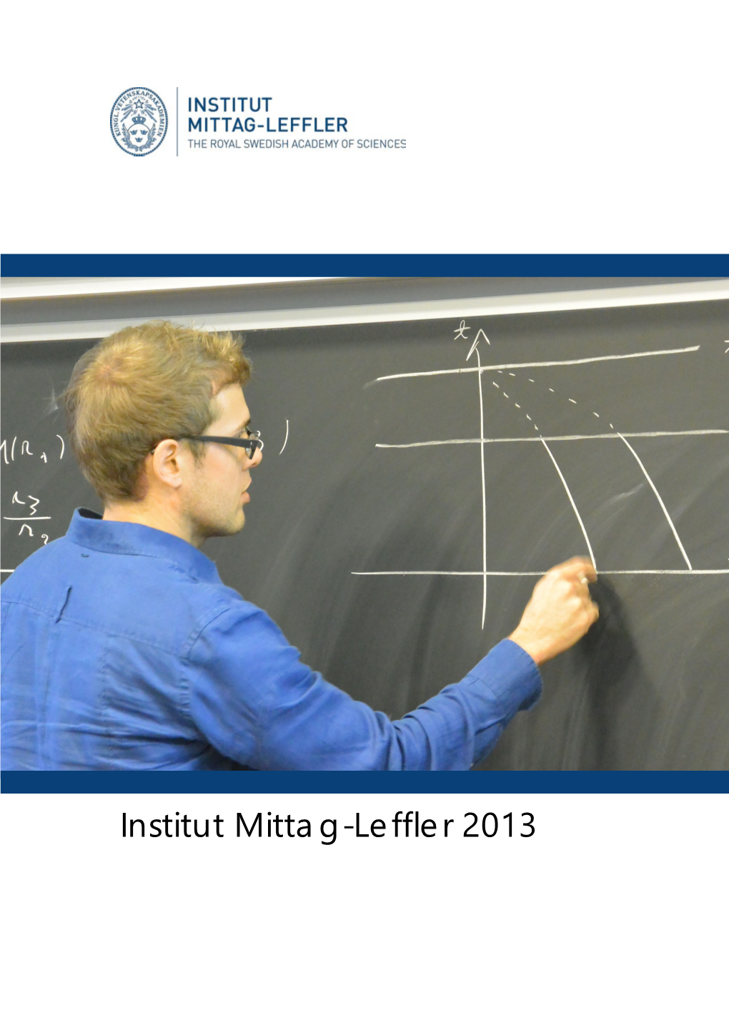 Institut Mittag-Leffler 2013 INSTITUT MITTAG-LEFFLER – a NORDIC INSTITUTE for RESEARCH in MATHEMATICS