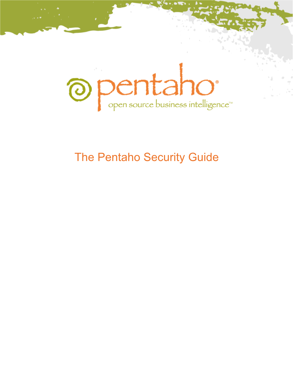 The Pentaho Security Guide This Document Is Copyright © 2011 Pentaho Corporation