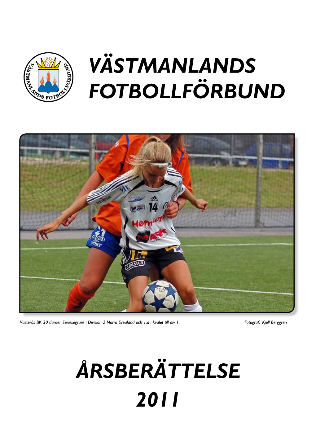 Årsberättelse 2011 Västmanlands Fotbollförbund - Årsberättelse 2011 Statistik