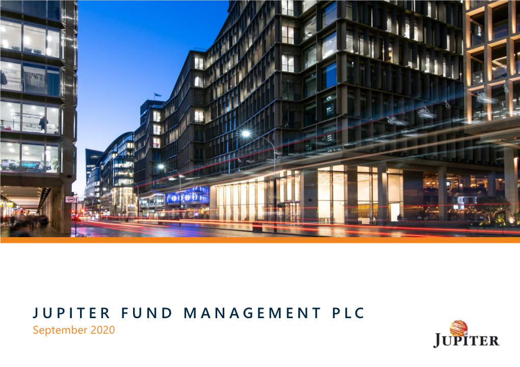 JUPITER FUND MANAGEMENT PLC September 2020 Jupiter – an Independent, Active Fund Manager Clear and Consistent Investment Identity for 35 Years