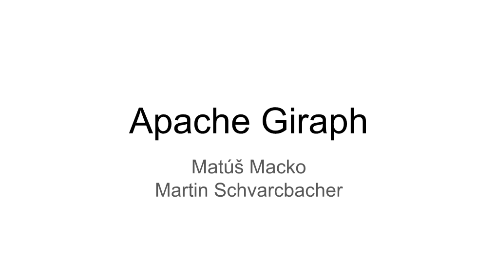 Apache Giraph Matúš Macko Martin Schvarcbacher Overview