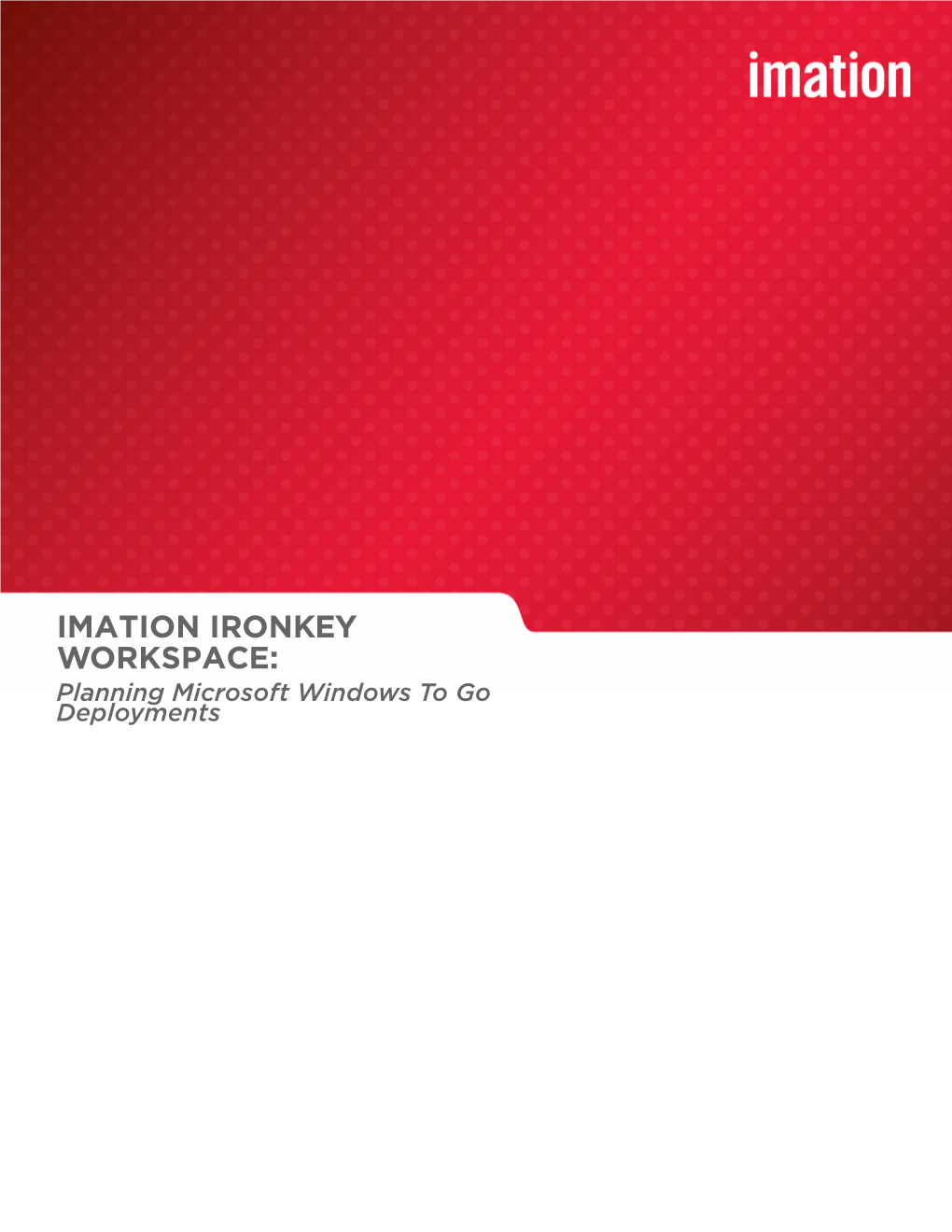IMATION IRONKEY WORKSPACE: Planning Microsoft Windows to Go Deployments Copyright 2012 Imation Corp