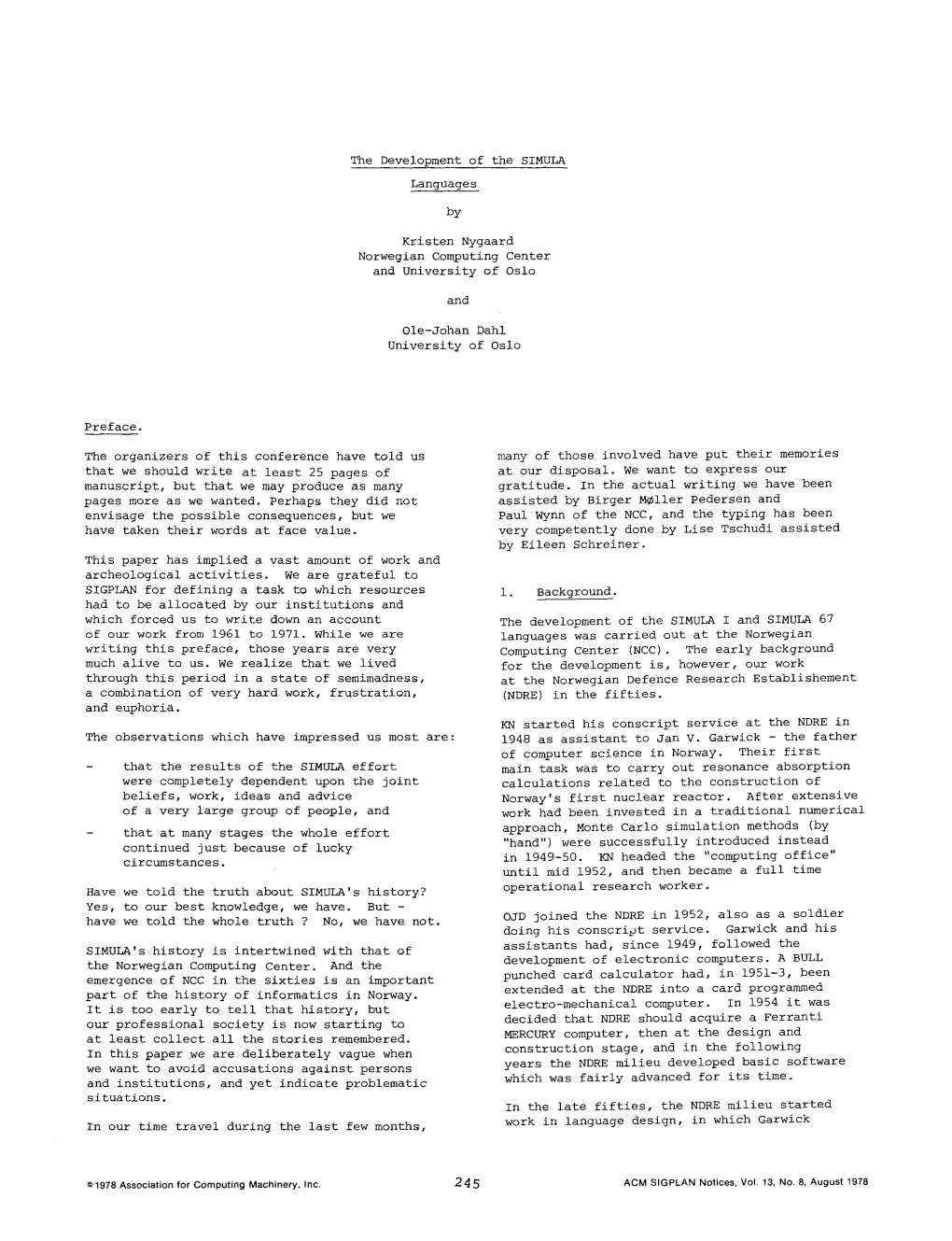 The Development of the SIMULA Languages by Kristen Nygaard Norwegian Computing Center and University of Oslo and Ole-Johan Dahl