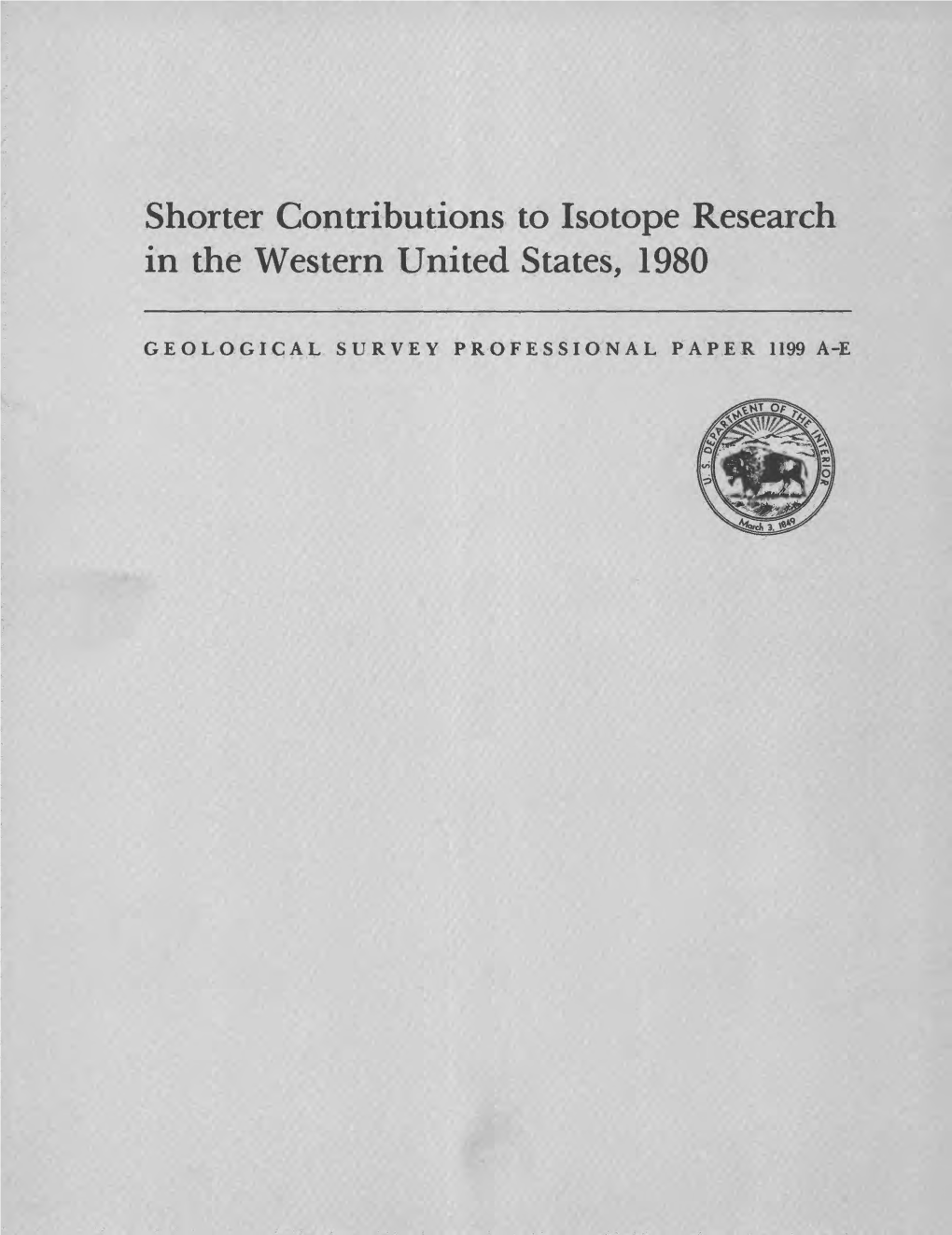 GEOLOGICAL SURVEY PROFESSIONAL PAPER 1.199 A-E Shorter Contributions to Isotope Research in the Western United States, 1980