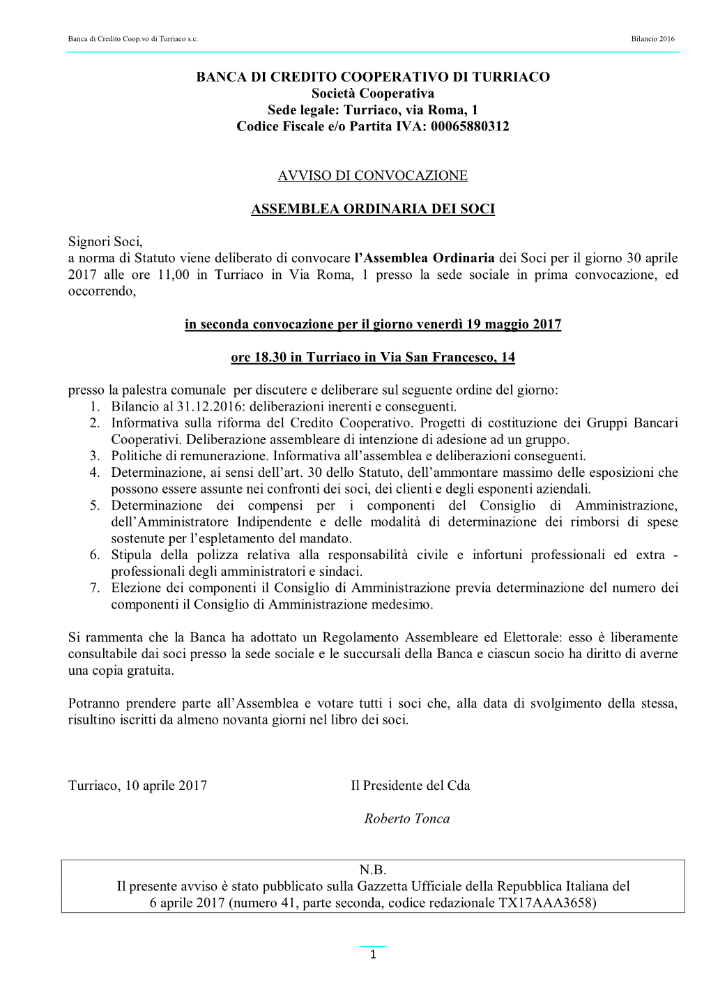 BANCA DI CREDITO COOPERATIVO DI TURRIACO Società Cooperativa Sede Legale: Turriaco, Via Roma, 1 Codice Fiscale E/O Partita IVA: 00065880312