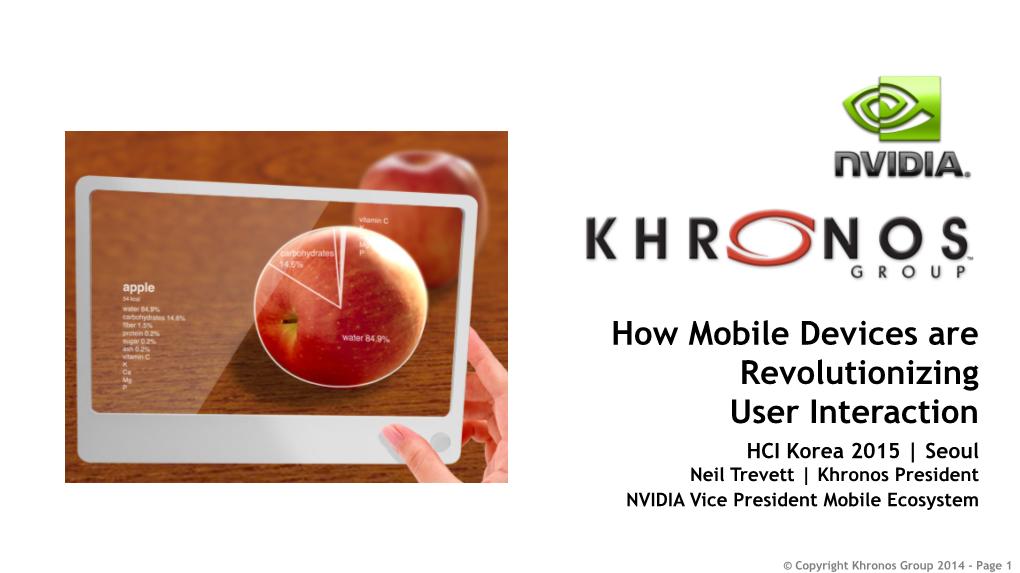 How Mobile Devices Are Revolutionizing User Interaction HCI Korea 2015 | Seoul Neil Trevett | Khronos President NVIDIA Vice President Mobile Ecosystem