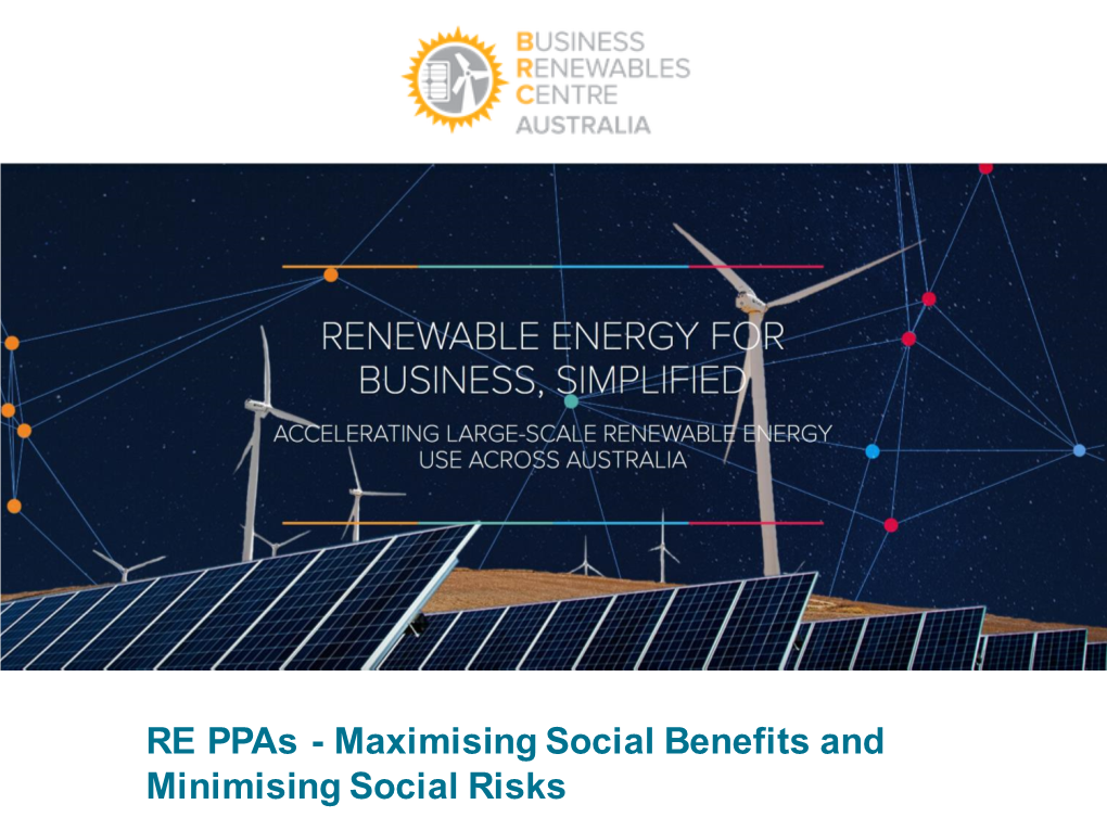 RE Ppas - Maximising Social Benefits and Minimising Social Risks Why Consider Social Impacts?