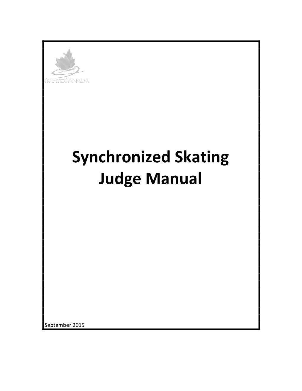 Synchronized Skating Judge Manual Is Designed to Present to You Some of the Important Things to Know As You Begin Judging at All Levels