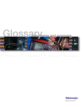 Glossaryvideo Terms and Acronyms This Glossary of Video Terms and Acronyms Is a Compilation of Material Gathered Over Time from Numer- Ous Sources