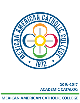 2016-2017 Academic Catalog Mexican American Catholic College