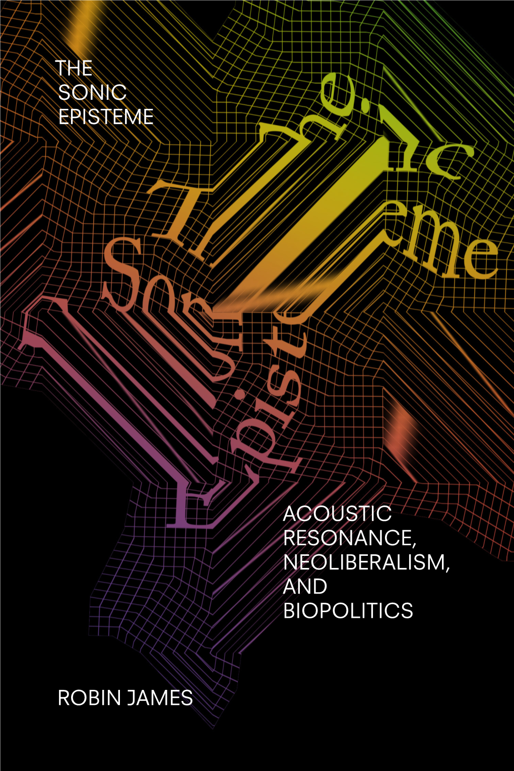 The Sonic Episteme Acoustic Resonance, Neoliberalism, And