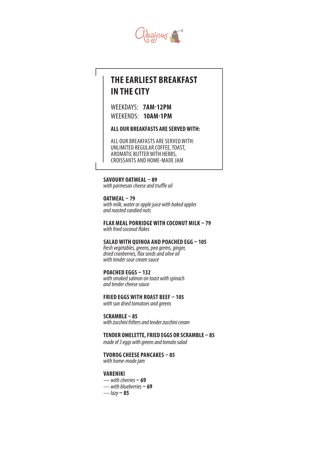 The Earliest Breakfast in the City Weekdays: 7Am-12Pm Weekends: 10Am-1Pm All Our Breakfasts Are Served With