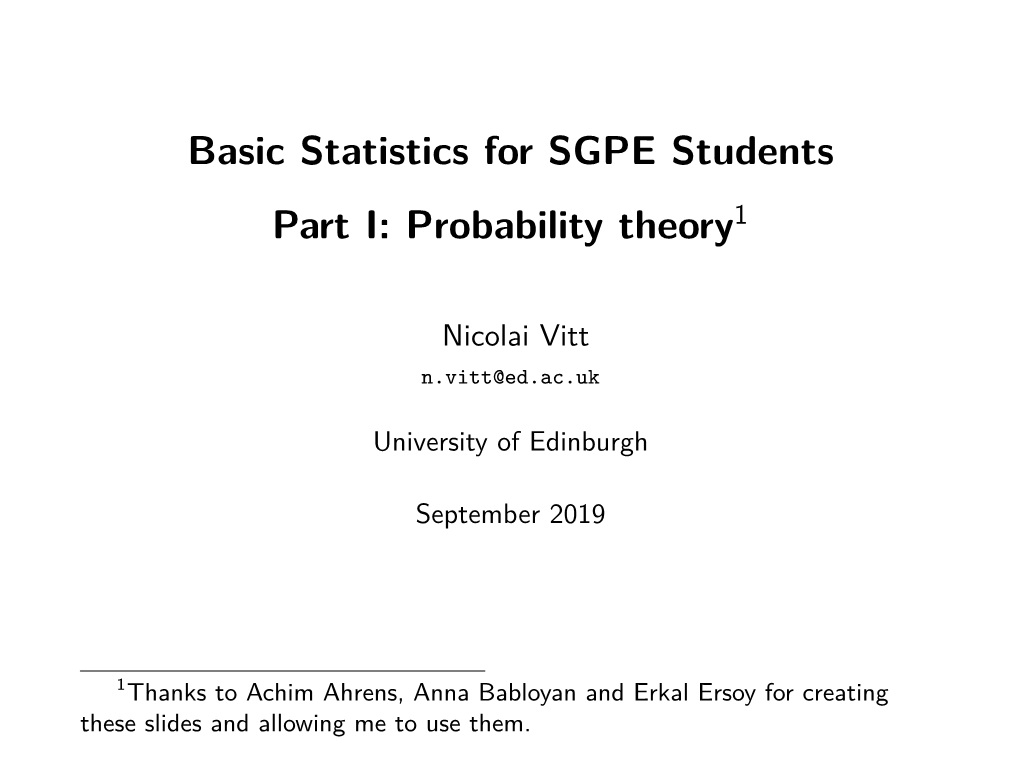 Basic Statistics for SGPE Students [.3Cm] Part I: Probability Theory=1[Frame]Thanks to Achim Ahrens, Anna Babloyan and Erkal