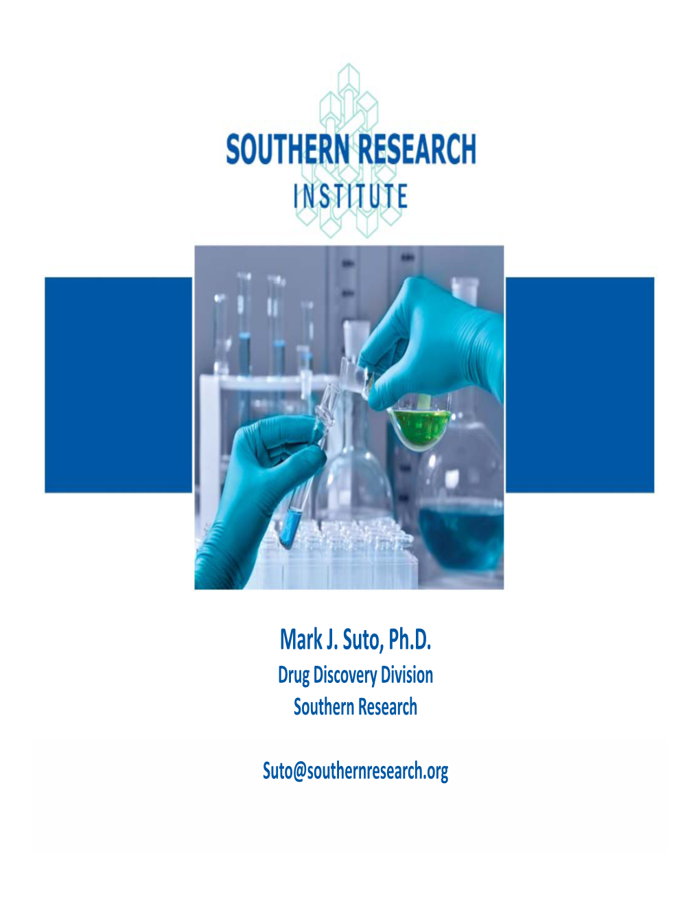 Mark J. Suto, Ph.D. Drug Discovery Division Southern Research