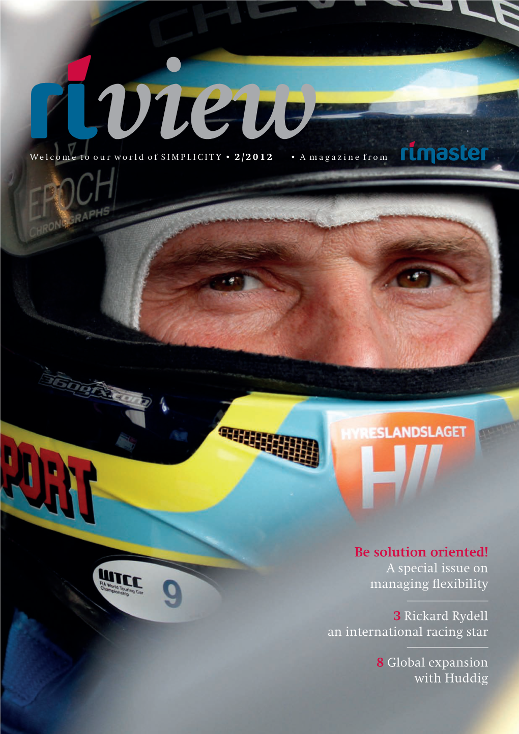 Be Solution Oriented! a Special Issue on Managing Flexibility 3 Rickard Rydell an International Racing Star 8 Global Expansion W