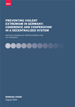 PREVENTING VIOLENT EXTREMISM in GERMANY: COHERENCE and COOPERATION in a DECENTRALIZED SYSTEM Michael Herzog Zu Mecklenburg and Ian Anthony