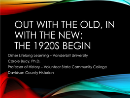 OUT with the OLD, in with the NEW: the 1920S BEGIN Osher Lifelong Learning – Vanderbilt University Carole Bucy, Ph.D