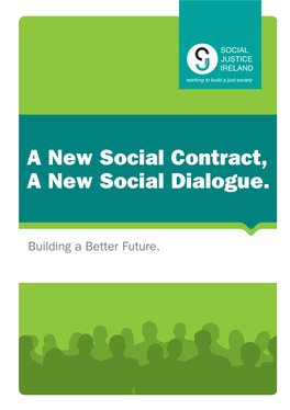 A New Social Contract, a New Social Dialogue. We Trust That Those Engaged in Shaping Ireland’S Future for the Coming Decades Will Find It of Value