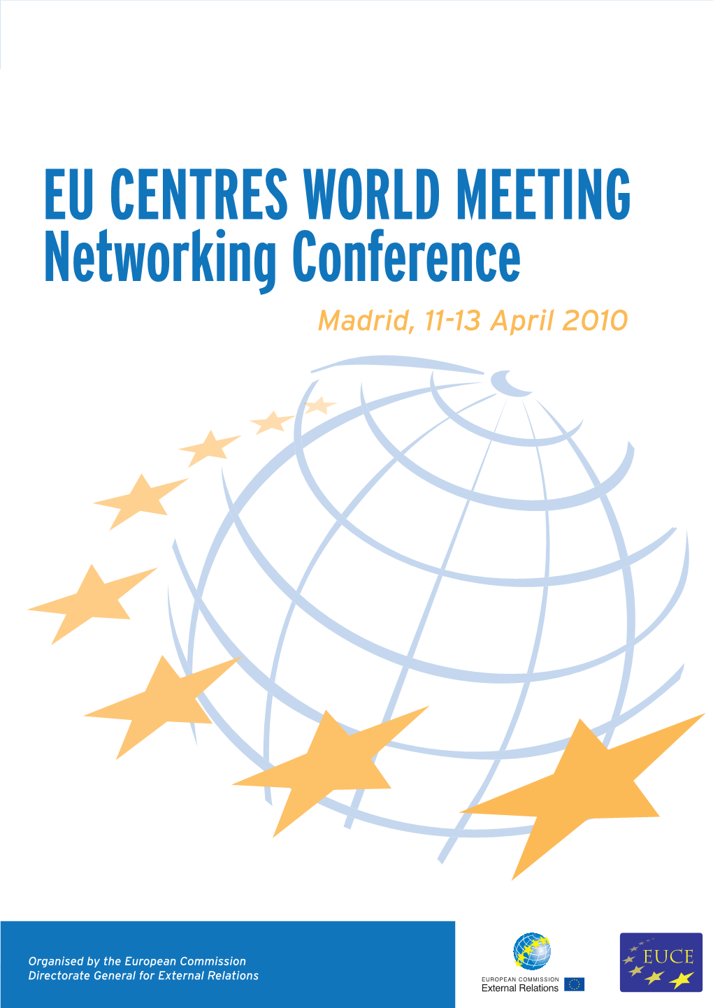 EU CENTRES WORLD MEETING Networking Conference EU CENTRES Madrid,WORLD 11-13 April 2010 MEETING Networking Conference Madrid, 11-13 April 2010