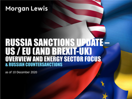 RUSSIA SANCTIONS UPDATE – US / EU (AND BREXIT-UK) OVERVIEW and ENERGY SECTOR FOCUS & RUSSIAN COUNTERSANCTIONS As of 10 December 2020