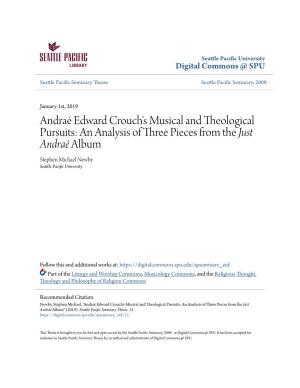 Andraé Edward Crouch's Musical and Theological Pursuits: an Analysis of Three Pieces from the Just Andraé Album Stephen Michael Newby Seattle Pacific Nu Iversity