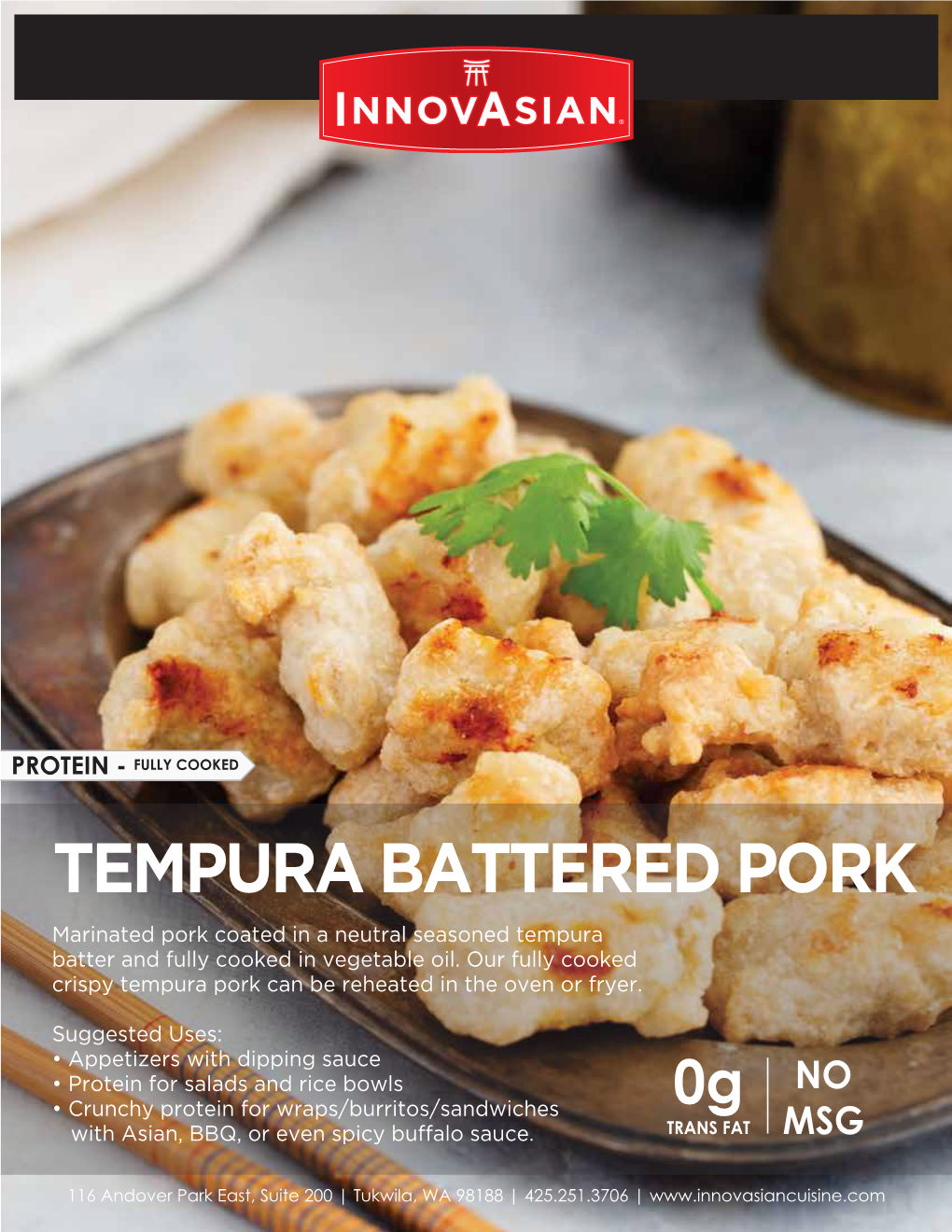 TEMPURA BATTERED PORK Marinated Pork Coated in a Neutral Seasoned Tempura Batter and Fully Cooked in Vegetable Oil