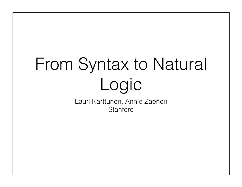 From Syntax to Natural Logic Lauri Karttunen, Annie Zaenen Stanford • Syllogisms: Aristotle and Medieval