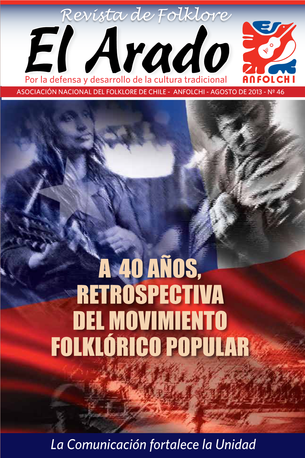 Ra Popular Por La Defensa Y Desarrollo De La Cultura Tradicional ASOCIACIÓN NACIONAL DEL FOLKLORE DE CHILE - ANFOLCHI - AGOSTO DE 2013 - Nº 46