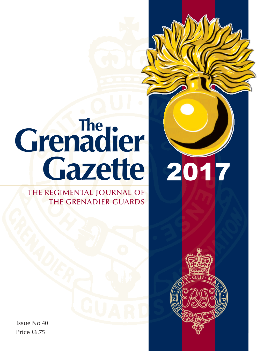 Grenadier Gazette 2017 the REGIMENTAL JOURNAL of the GRENADIER GUARDS