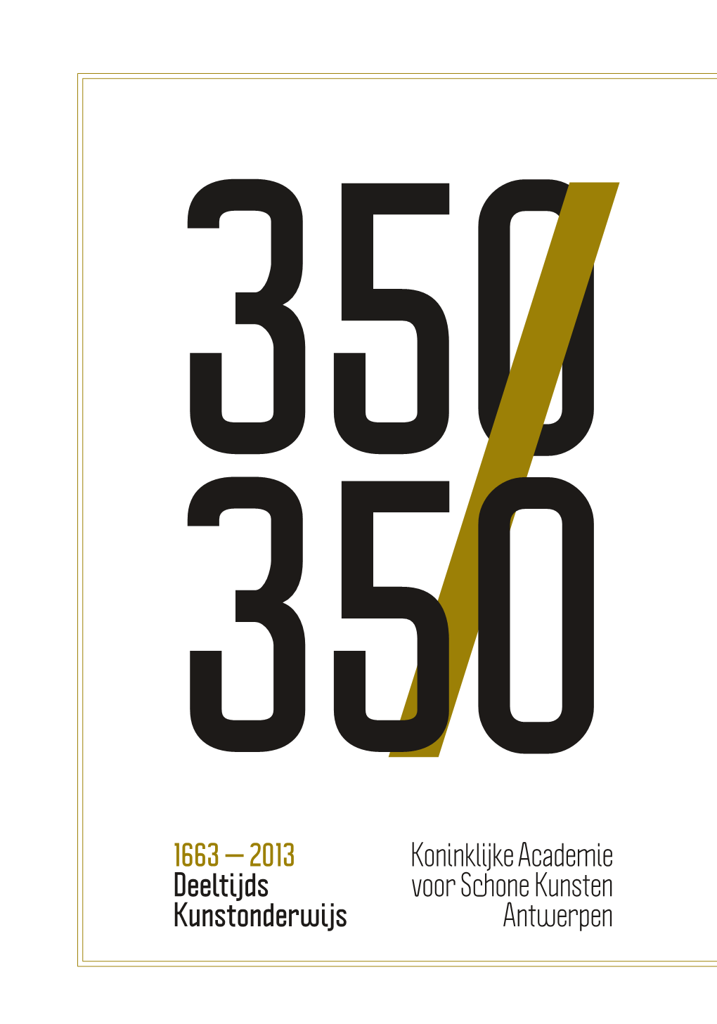 Koninklijke Academie Voor Schone Kunsten Antwerpen 1663 — 2013
