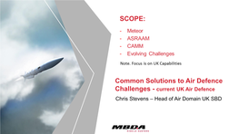 Common Solutions to Air Defence Challenges - Current UK Air Defence Chris Stevens – Head of Air Domain UK SBD UK Product Portfolio