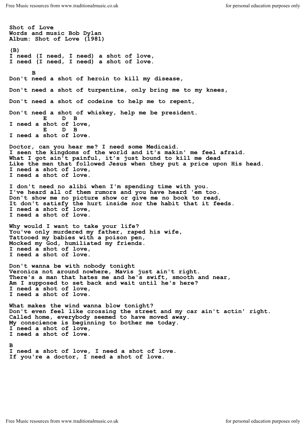 Shot of Love Words and Music Bob Dylan Album: Shot of Love (1981) (B) I Need (I Need, I Need) a Shot of Love, I Need (I Need, I Need) a Shot of Love