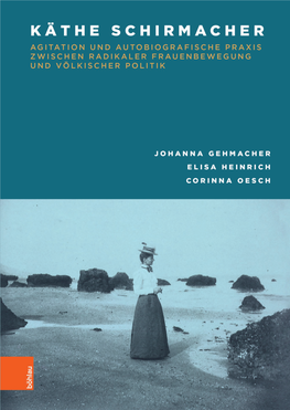 Käthe Schirmacher: Agitation Und Autobiografische Praxis Zwischen Radikaler Frauenbewegung Und Völkischer Politik