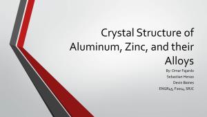 Crystal Structure of Aluminum, Zinc, and Their Alloys By: Omar Fajardo Sebastian Henao Devin Baines ENGR45, F2014, SRJC Purpose