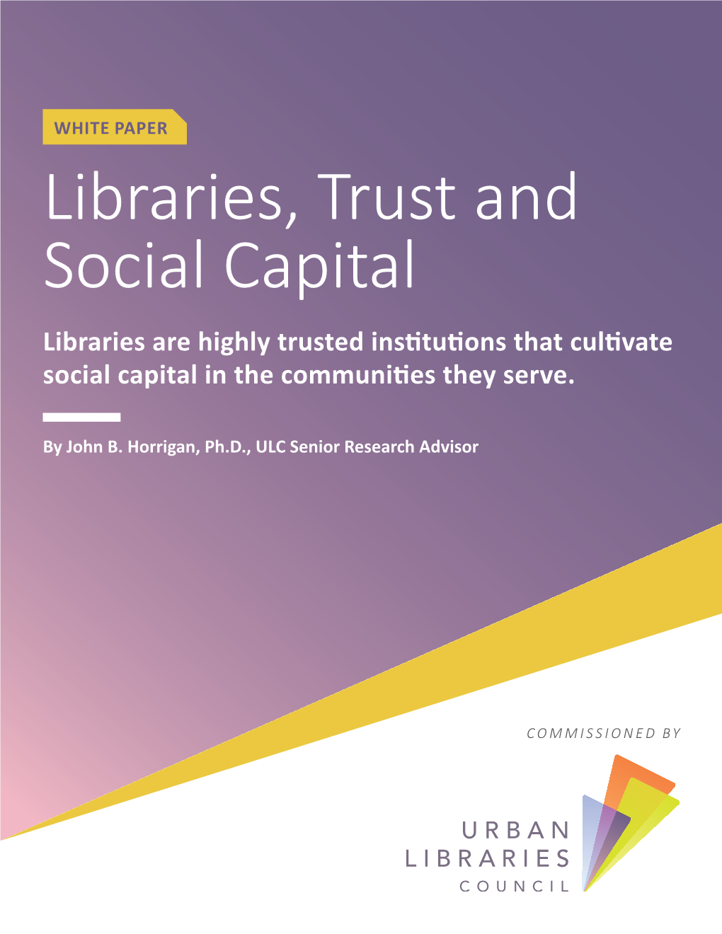 Libraries, Trust and Social Capital Libraries Are Highly Trusted Institutions That Cultivate Social Capital in the Communities They Serve