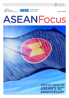 ASEANFOCUS Is a Bimonthly Publication Providing Concise Analyses and Perspectives on ASEAN Matters ISSUE 5/2017 • • 17 OCTOBER 2017