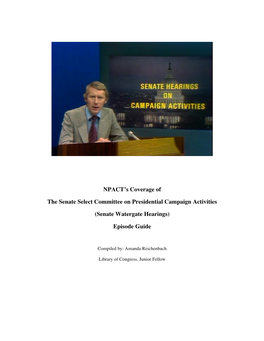 NPACT's Coverage of the Senate Select Committee on Presidential Campaign Activities (Senate Watergate Hearings) Episode Guide