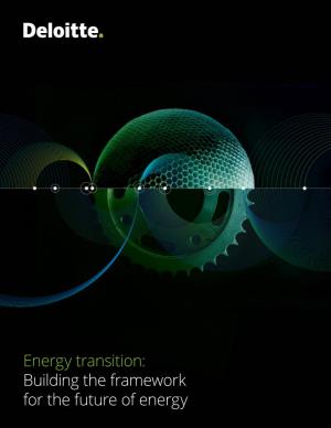 Energy Transition: Building the Framework for the Future of Energy Energy Transition | Building the Framework for the Future of Energy