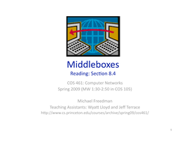 Middleboxes Reading: Sec�On 8.4 COS 461: Computer Networks Spring 2009 (MW 1:30‐2:50 in COS 105)