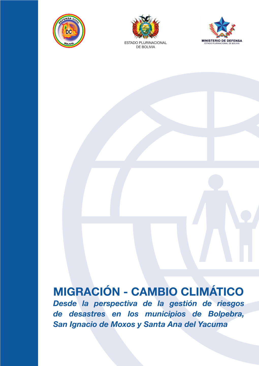 MIGRACIÓN - CAMBIO CLIMÁTICO Desde La Perspectiva De La Gestión De Riesgos De Desastres En Los Municipios De Bolpebra, San Ignacio De Moxos Y Santa Ana Del Yacuma